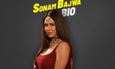 SONAM BAJWA BIOGRAPHY- SONG – STUDY – DOB – FAMILY – BOYFRIEND