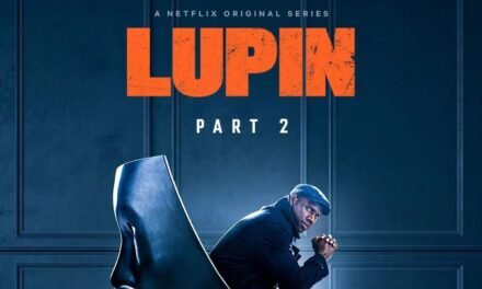 LUPIN SEASON 1– TRAILER, CAST, STORY, DIRECTOR AND LUPIN SEASON 2 INFO