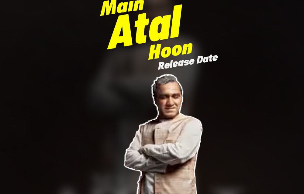 Main Atal Hoon | Release Date | Pankaj Tripathi –