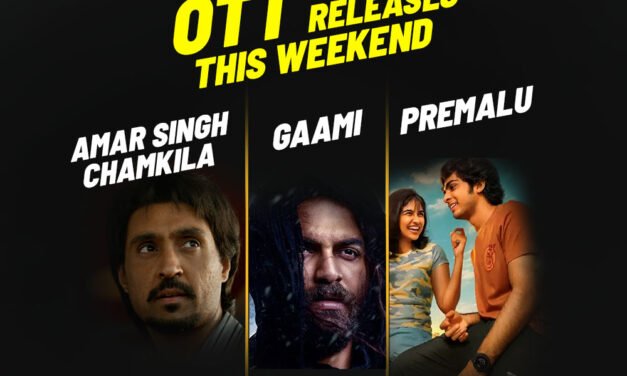 OTT releases this weekend: Amar Singh Chamkila, Gaami & Premalu