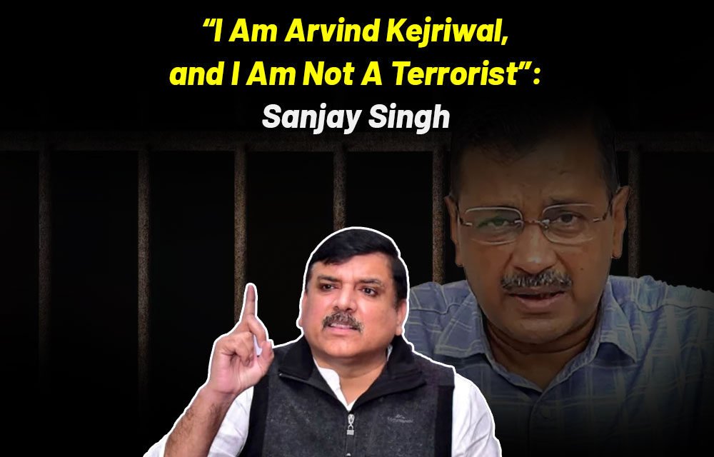 “My name is Arvind Kejriwal and I am not a terrorist”: Sanjay Singh